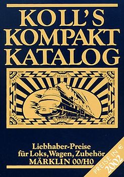 Koll's Kompaktkatalog. Märklin 00/H0. Liebhaberpreise für Loks, Wagen, Zubehör. Ausgabe 2002