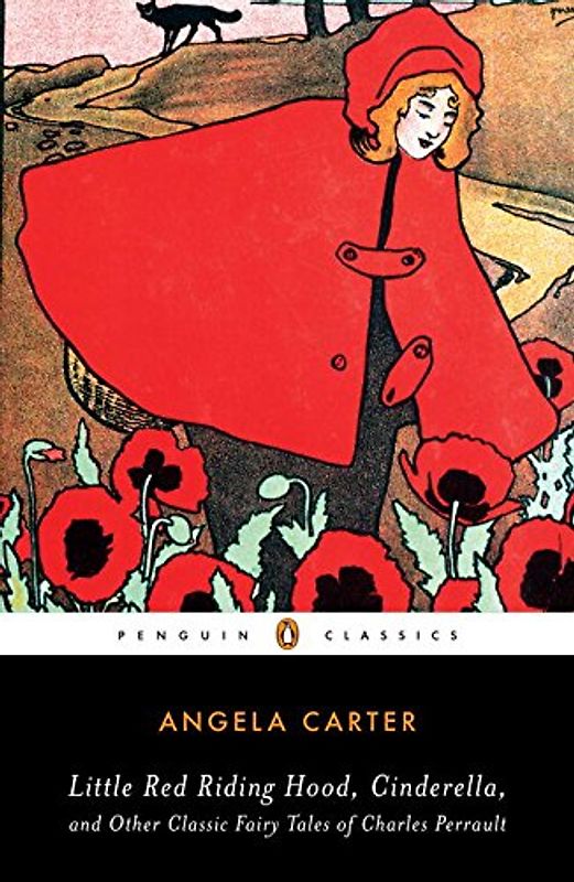 Little Red Riding Hood, Cinderella, and Other Classic Fairy Tales of Charles Per (Penguin Classics) - Carter, Angela