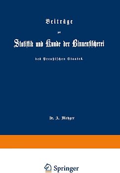 Beiträge zur Statistik und Kunde der Binnenfischerei des Preußischen Staates