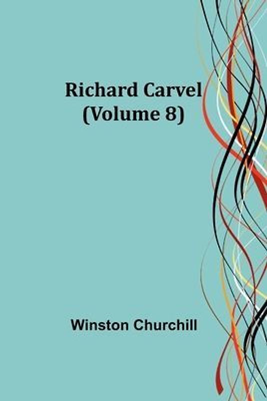 Richard Carvel (Volume 8)