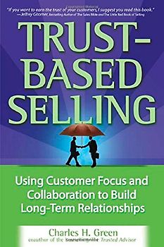 Trust-Based Selling: Using customer focus to build long term relationships - Charles Green