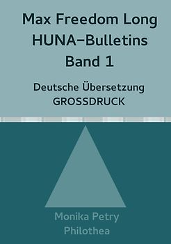Max Freedom Long, HUNA Bulletins, Deutsche Übersetzung, GROSSDRUCK / Max Freedom Long, HUNA Bulletins, Band 1, Deutsche Übersetzung, GROSSDRUCK