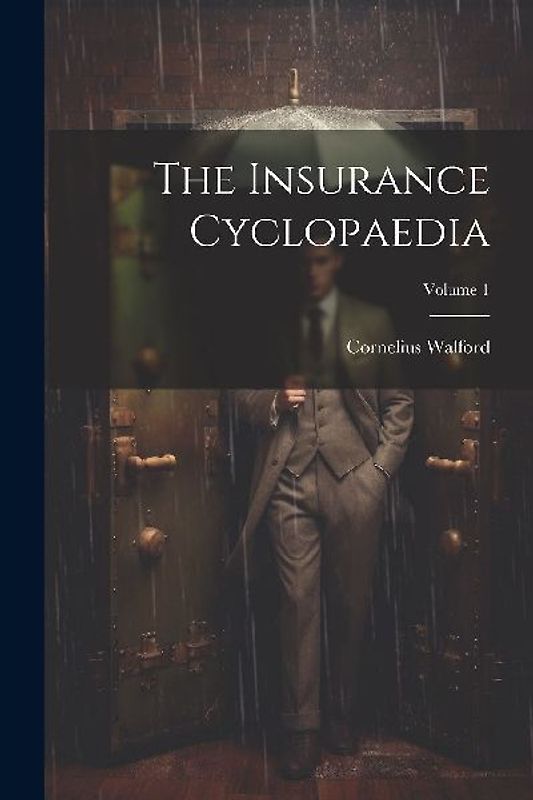 The Insurance Cyclopaedia; Volume 1