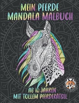MEIN PFERDE MANDALA MALBUCH FÜR MÄDCHEN AB 10 JAHREN: MIT TOLLEN PFERDERÄTSELN - Über 100 Seiten Pferdespaß - Beschäftigungsbuch für kreative ... - Entspannende Muster für achtsames Malen