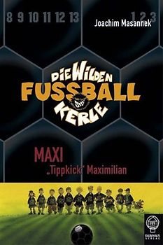Die wilden Fussballkerle - Buchausgabe / Maxi „Tippkick“ Maximilian