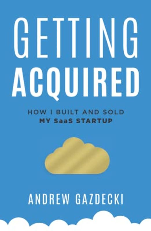 Getting Acquired: How I Built and Sold My SaaS Startup