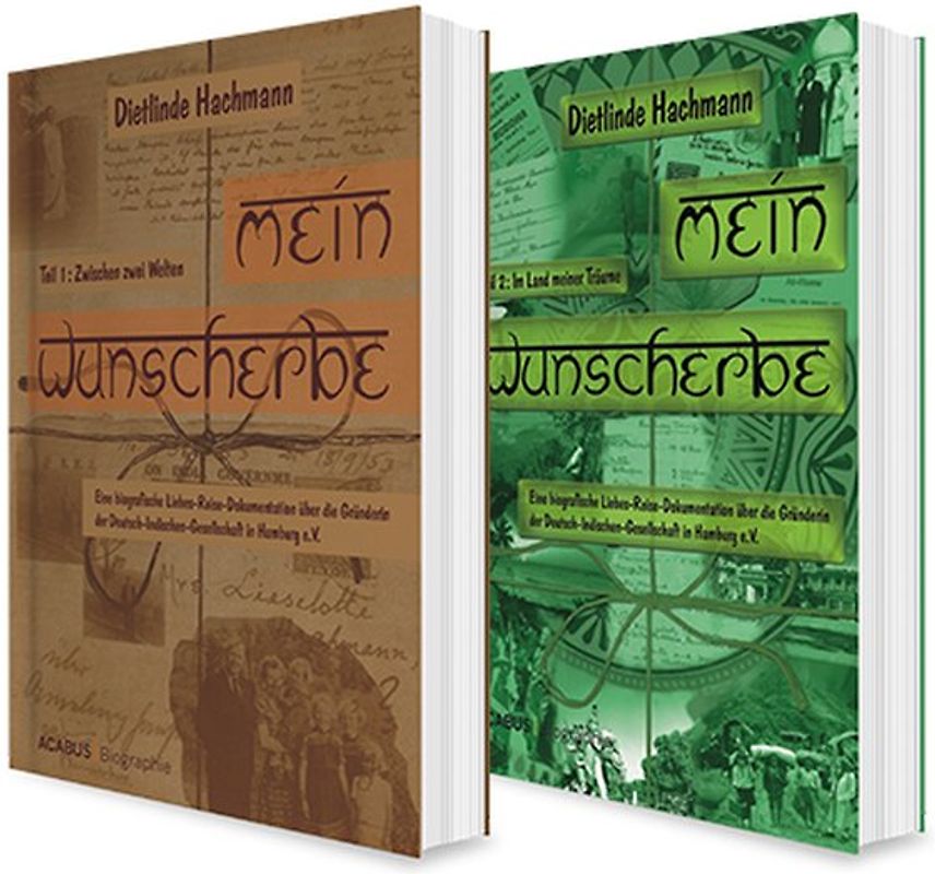 Eine deutsch-indische Liebesgeschichte: Mein Wunscherbe Band 1 und 2. Reise-Dokumentation über die Gründerin der Deutsch-Indischen Gesellschaft in Hamburg e.V.