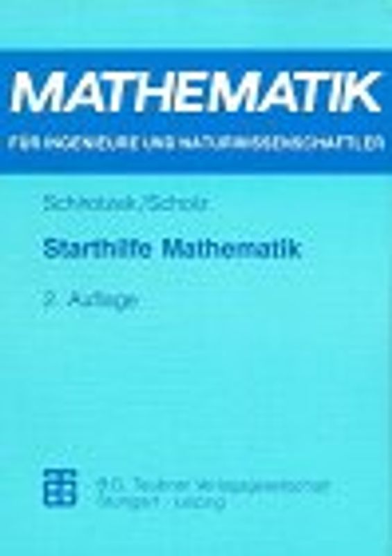 Starthilfe Mathematik. Für Studienanfänger der Ingenieur-, Natur- und Wirtschaftswissenschaften