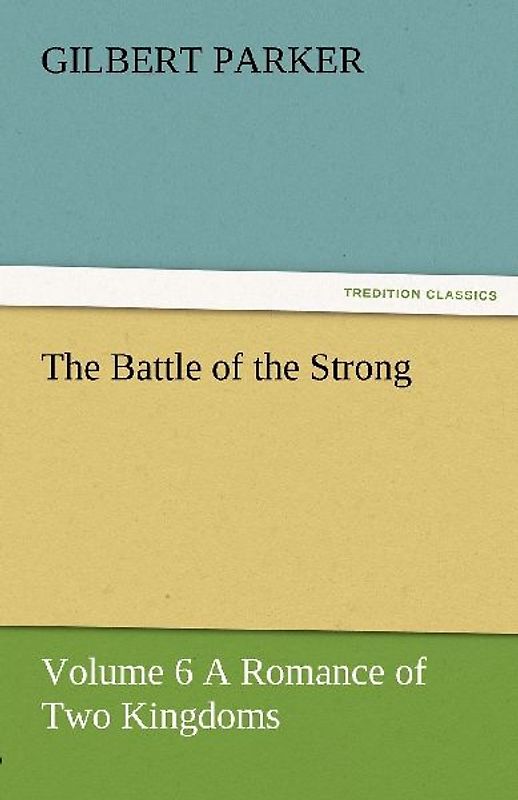 The Battle of the Strong - Volume 6 A Romance of Two Kingdoms