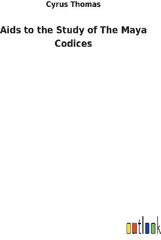 Aids to the Study of The Maya Codices