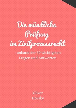 Die mündliche Prüfung im Zivilprozessrecht