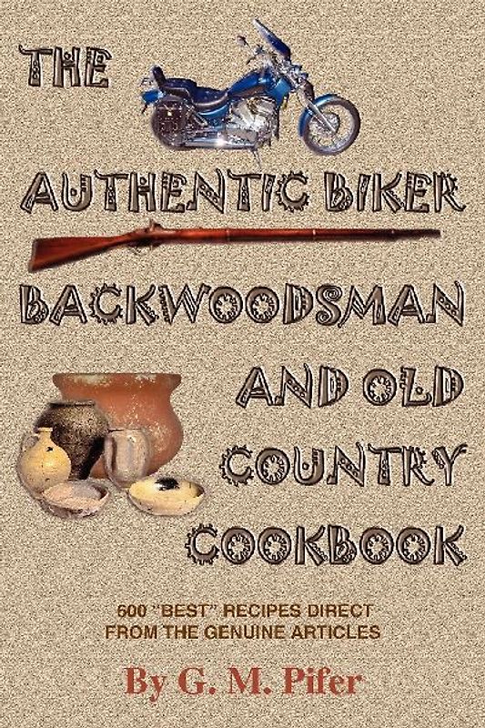 THE AUTHENTIC BIKER BACKWOODSMAN AND OLD COUNTRY COOKBOOK