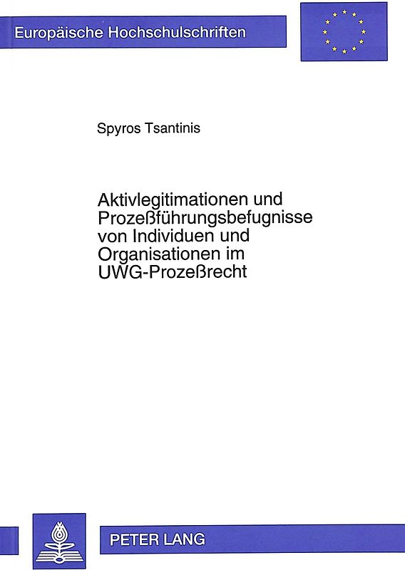 Aktivlegitimationen und Prozeßführungsbefugnisse von Individuen und Organisationen im UWG-Prozeßrecht