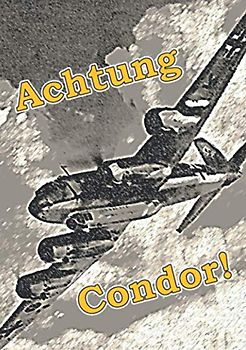 Achtung Condor!: Deutsche Fernbomber machen Jagd auf britische Geleitzüge
