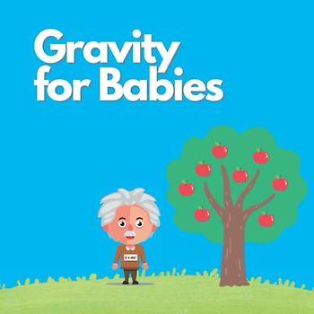 Gravity for Babies (Little Explorers Book Set, Band 1)