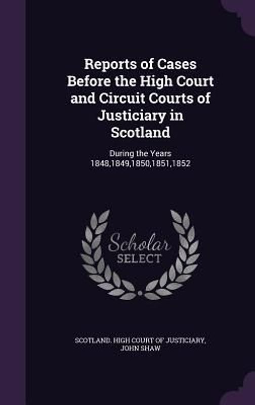 Reports of Cases Before the High Court and Circuit Courts of Justiciary in Scotland