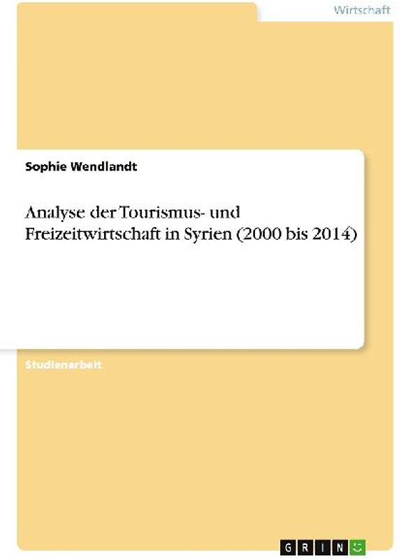 Analyse der Tourismus- und Freizeitwirtschaft in Syrien (2000 bis 2014)