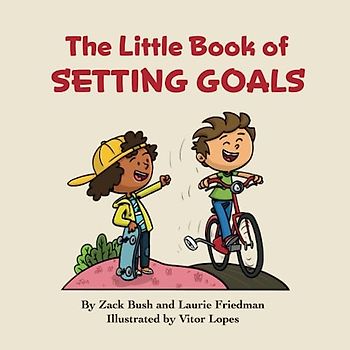 The Little Book of Setting Goals: (Introduction for children to Goals, Aspirations, Planning, Hard Work, and Accomplishments for Kids Ages 3 10, Preschool, Kindergarten, First Grade)