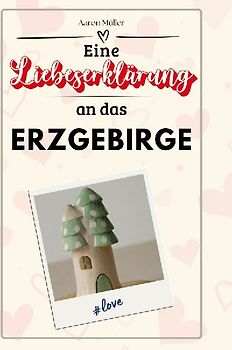 Eine Liebeserklärung an das Erzgebirge