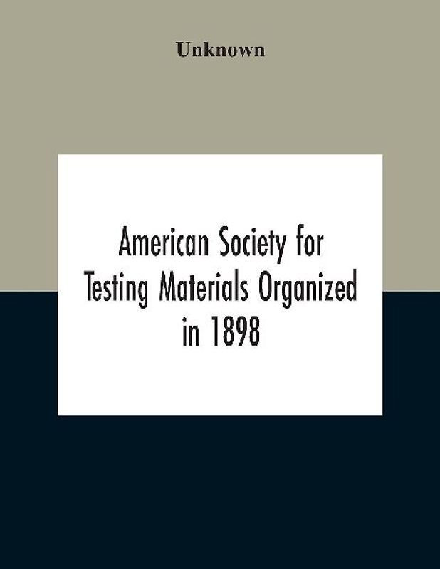 American Society For Testing Materials Organized In 1898 Incorporated In 1902 A.S.T.M. Standards Adopted In 1922