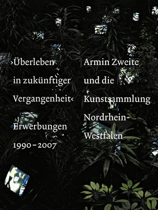 ›Überleben in zukünftiger Vergangenheit‹. Erwerbungen 1990-2007