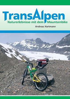 Transalpen. Naturerlebnisse mit dem Mountainbike