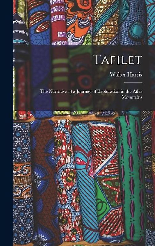 Tafilet: The Narrative of a Journey of Exploration in the Atlas Mountains