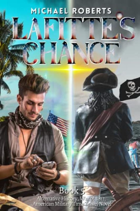 Lafitte's Chance: An Alternate History, War of 1812, American Military Time Travel Novel series (Pale Rider Alternative History, Band 5)