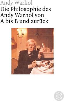 Die Philosophie des Andy Warhol von A bis B und zurück