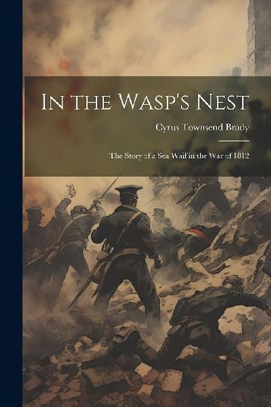 In the Wasp's Nest; the Story of a sea Waif in the war of 1812