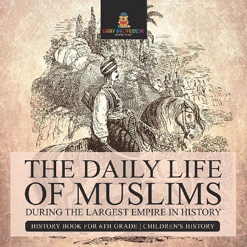 The Daily Life of Muslims during The Largest Empire in History - History Book for 6th Grade | Children's History