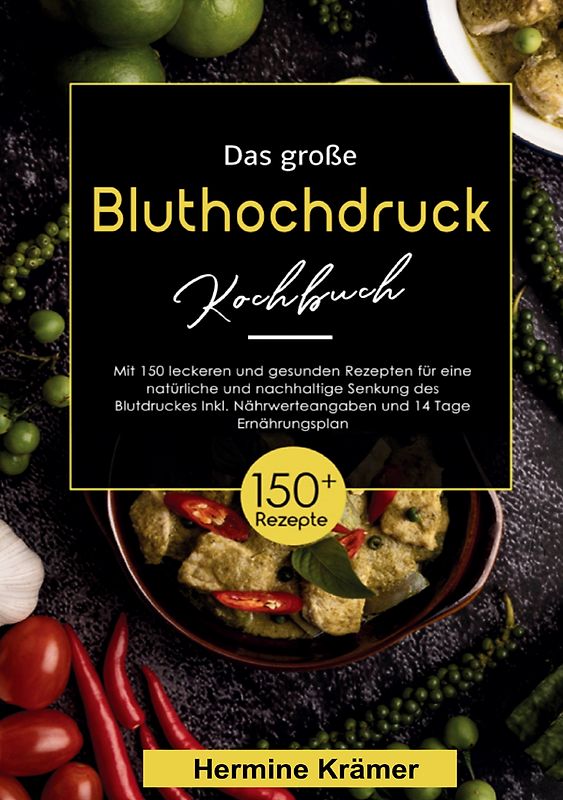 Das große Bluthochdruck Kochbuch – 150 gesunde & köstliche Rezepte für eine herzfreundliche Ernährung