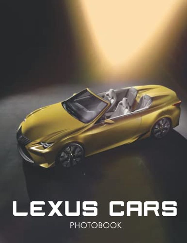 𝕃é𝕩ụ𝕤 Cars Photobook: Pictures Of Lexus Cars Photo book For You To Relax And Unwind