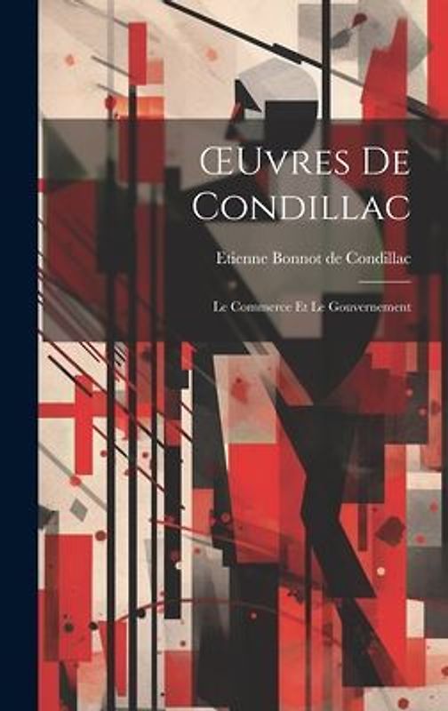 OEuvres De Condillac: Le Commerce Et Le Gouvernement
