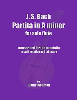 J.S. Bach Partita in A minor for Solo Flute: transcribed for the mandolin in staff notation and tablature
