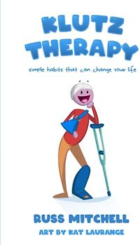 Klutz Therapy: Simple Habits That Can Change Your Life (Live Better With the Feldenkrais Method)