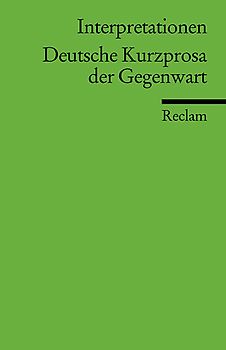 Interpretationen: Deutsche Kurzprosa der Gegenwart