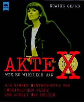 Akte X - Wie es wirklich war. Die wahren Hintergründe der unheimlichen Fälle von Scully und Mulder