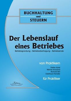 Der Lebenslauf eines Betriebes. Betriebsgründung - Betriebsübertragung - Betriebsende Österreichisches Recht