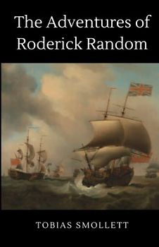 The Adventures of Roderick Random: An epic 1748 adventure fiction (Annotated)