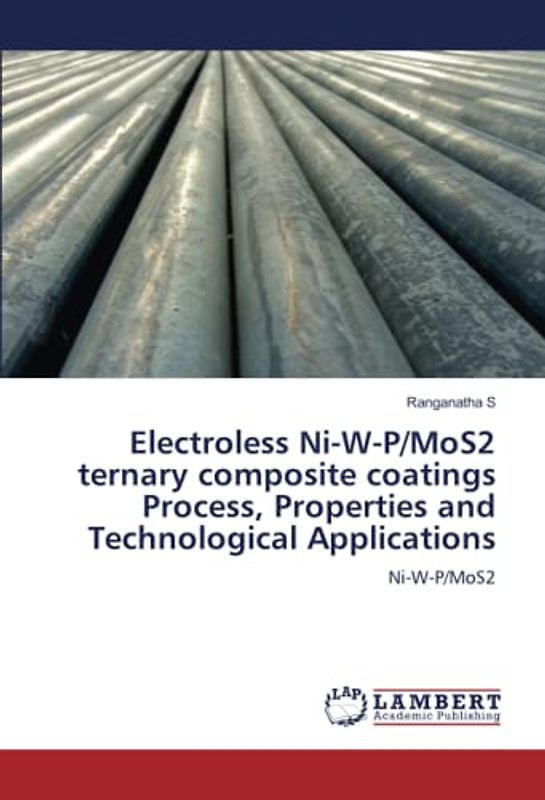 Electroless Ni-W-P/MoS2 ternary composite coatings Process, Properties and Technological Applications: Ni-W-P/MoS2