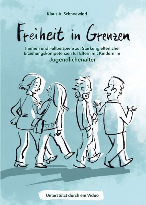Freiheit in Grenzen – Themen und Fallbeispiele zur Stärkung elterlicher Erziehungskompetenzen für Eltern mit Kindern im Jugendlichenalter
