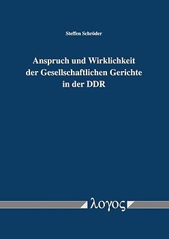 Anspruch und Wirklichkeit der Gesellschaftlichen Gerichte in der DDR