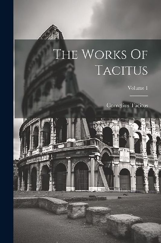 The Works Of Tacitus; Volume 1