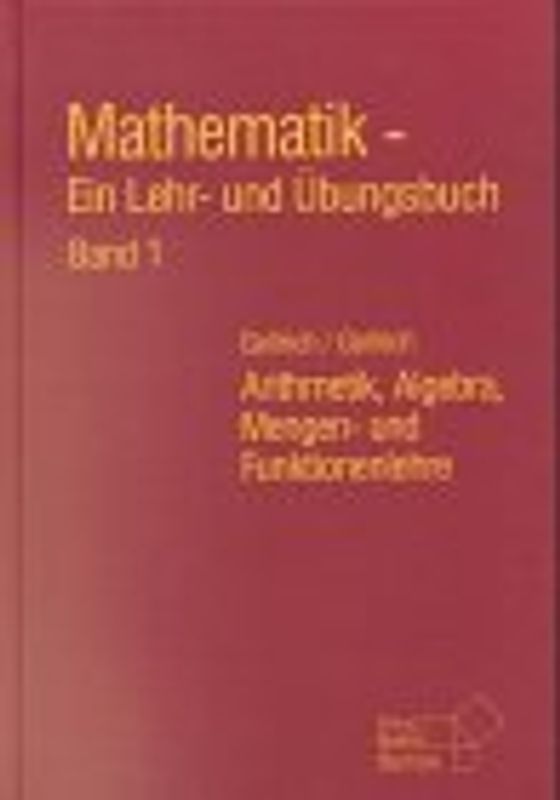 Mathematik - Ein Lehr- und Übungsbuch. Arithmetik, Algebra, Mengen- und Funktionenlehre