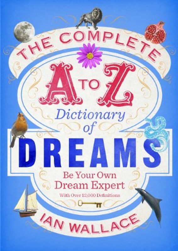 The Complete A to Z Dictionary of Dreams