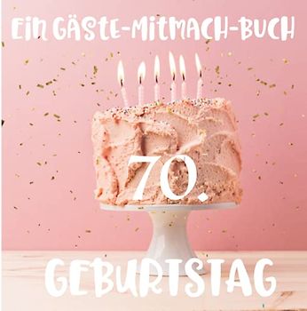 Ein Gäste-Mitmach-Buch 70. Geburtstag: Erinnerungsbuch mit Fragen zum Ausfüllen für ein rundes Geburtstagsfest | Viel Platz zum Eintragen von ... Kreatives Geschenk für alle Geburtstagskinder