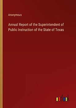 Annual Report of the Superintendent of Public Instruction of the State of Texas