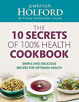 10 Secrets of 100% Health Cookbook