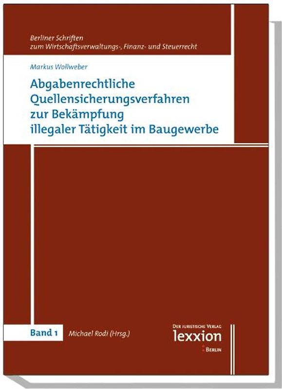 Abgabenrechtliche Quellensicherungsverfahren zur Bekämpfung illegaler Tätigkeit im Baugewerbe